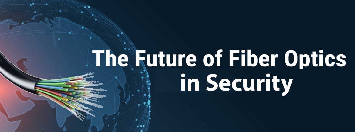 The Future of Fiber Optics in Security
